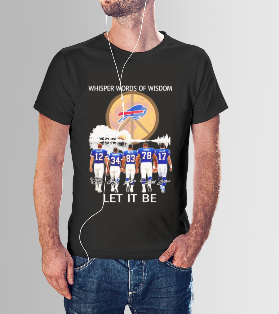 Buffalo Bills Players Kelly Thomas Reed Smith Allen Whisper Words Of Wisdom Let It Be T-Shirt