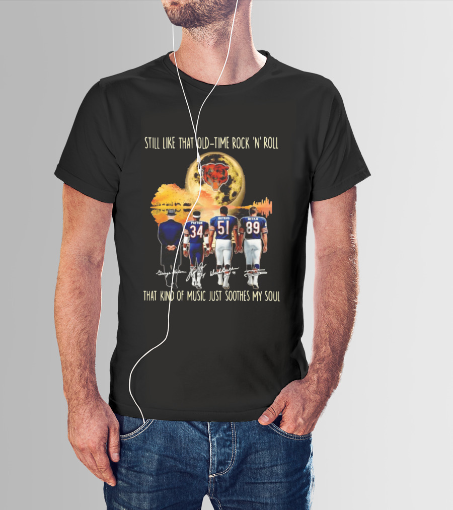 Chicago Bears Still Like That Old Time Rock 'n' Roll Music Soothes My Soul T-Shirt