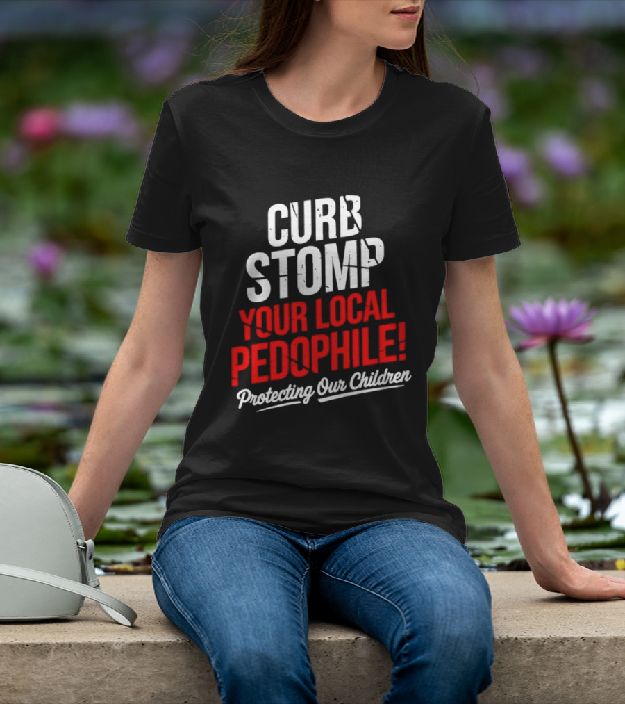 Curb Stomp Your Local Pedophile Protecting Our Children T-Shirt