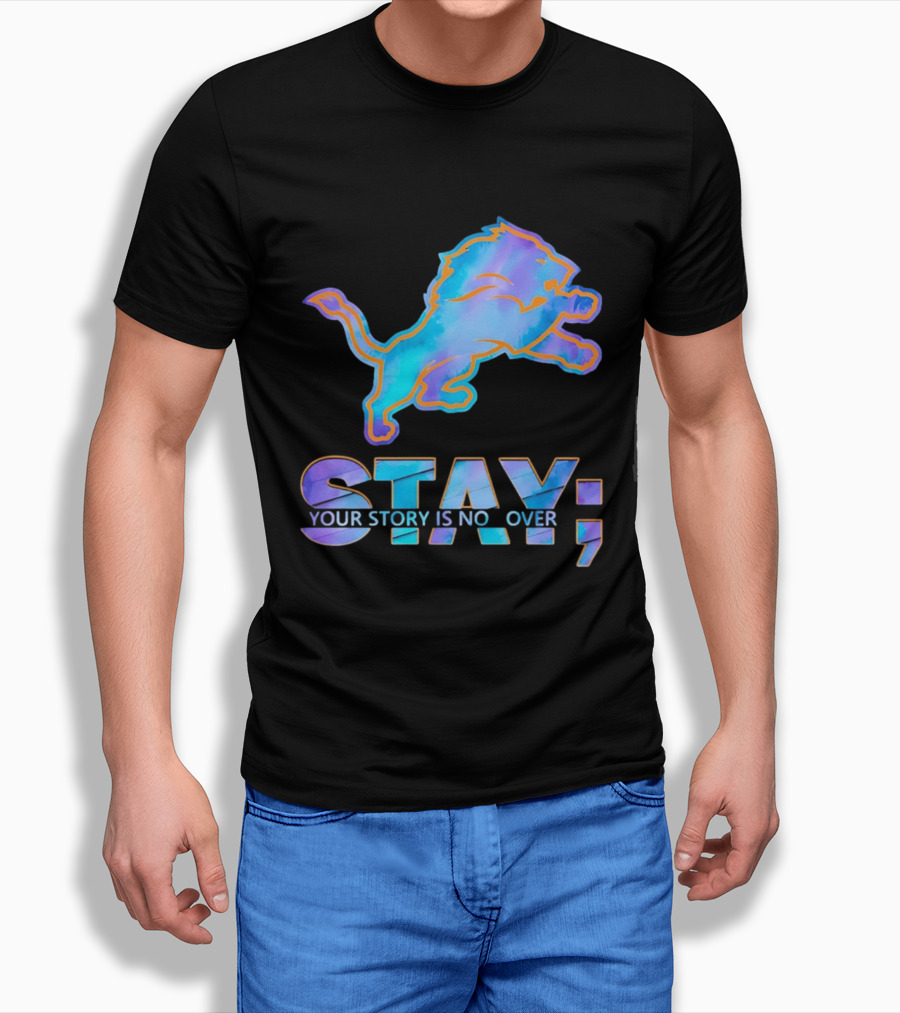 Detroit Lions Stay Your Story Is Not Over T-Shirt