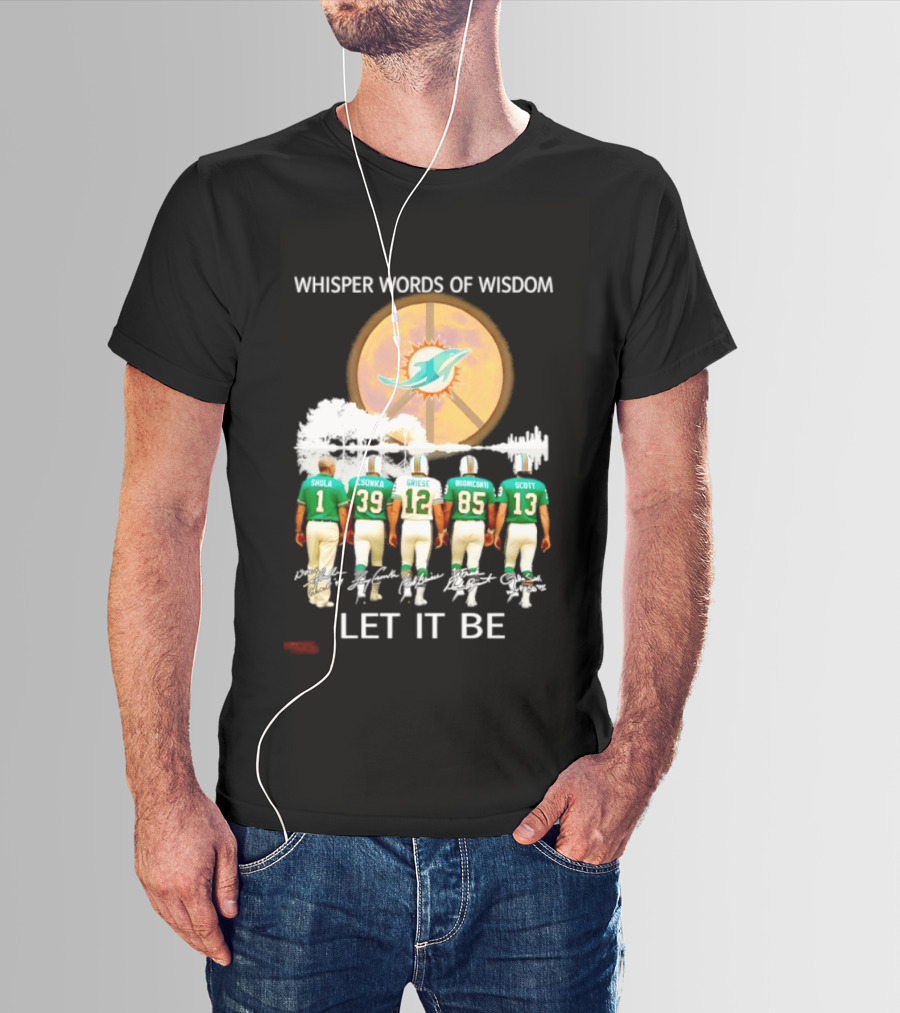 Whisper Words Of Wisdom Miami Dolphins Let It Be Shula Csonka Griese Buoniconti Scott T-Shirt