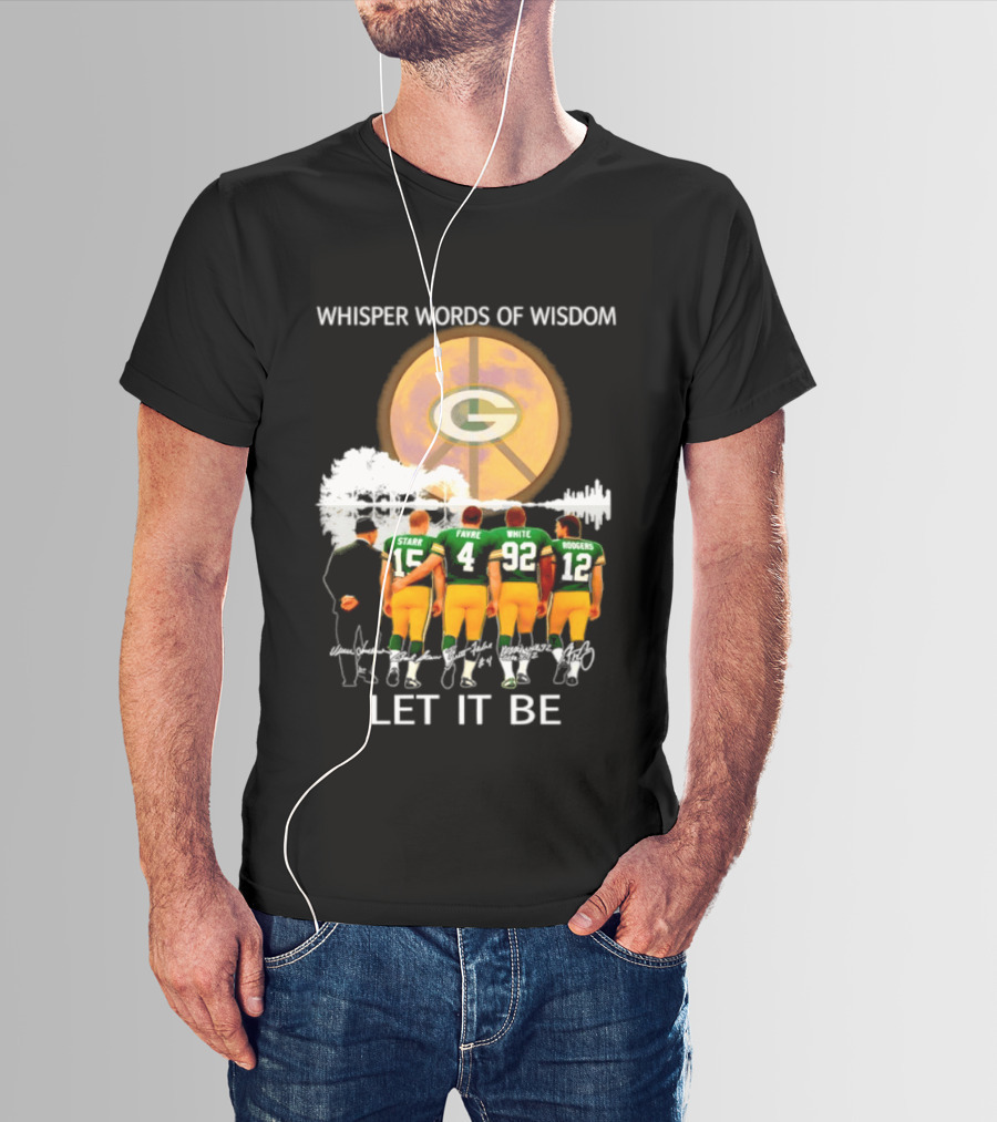 Green Bay Packers Starr Favre White Rodgers Whisper Words Of Wisdom Let It Be T-Shirt