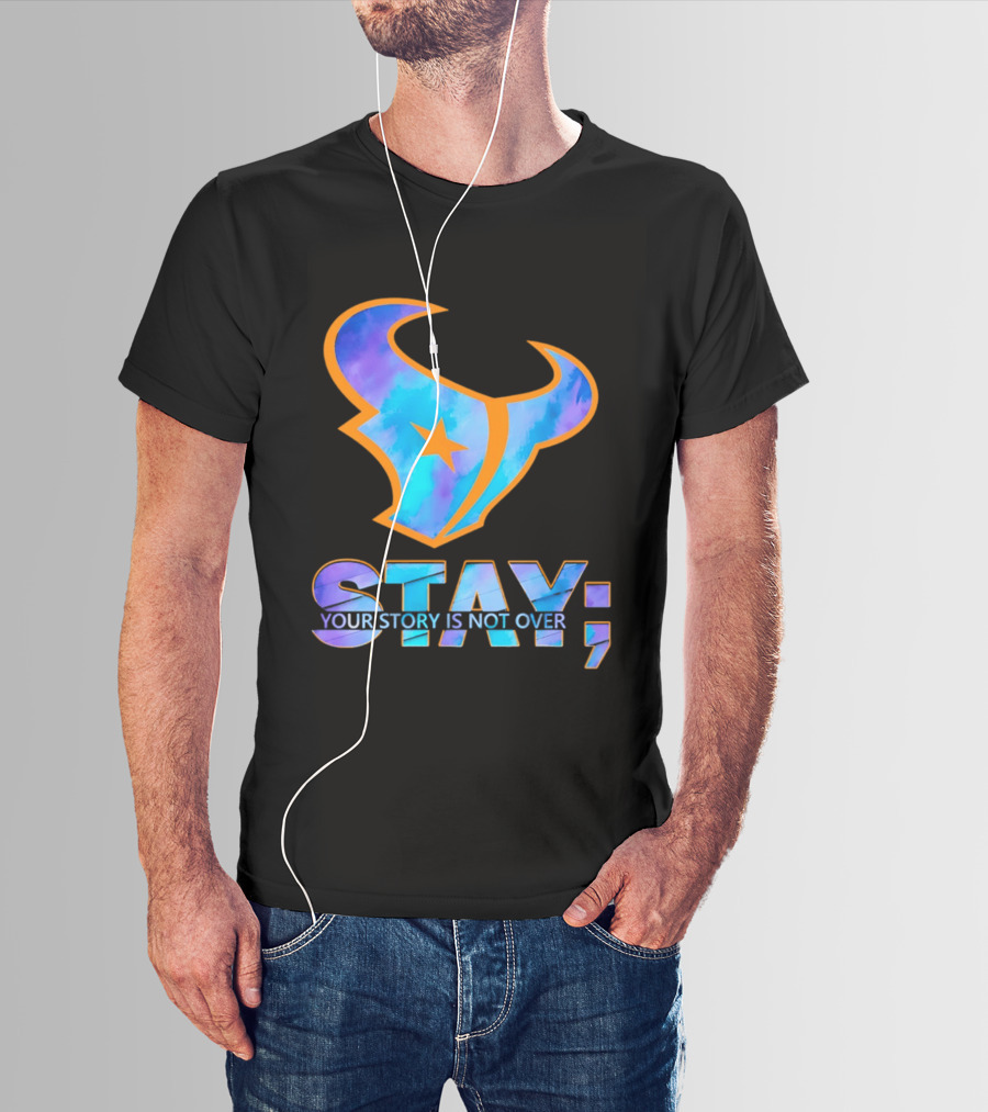Stay Your Story Is Not Over Houston Texans T-Shirt
