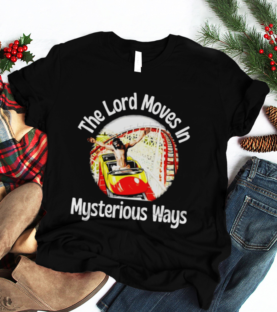 The Lord Moves In Mysterious Ways Roller Ride T-Shirt