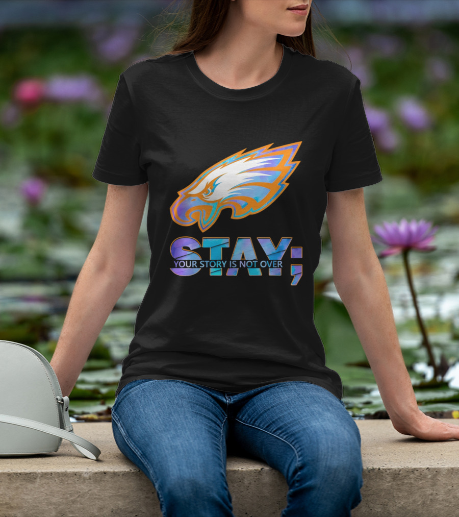Philadelphia Eagles Stay Your Story Is Not Over Semicolon T-Shirt