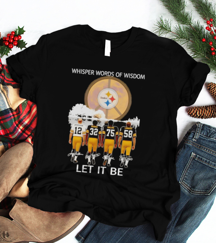 Pittsburgh Steelers Bradshaw Harris Greene Lambert Whisper Words Of Wisdom Let It Be T-Shirt