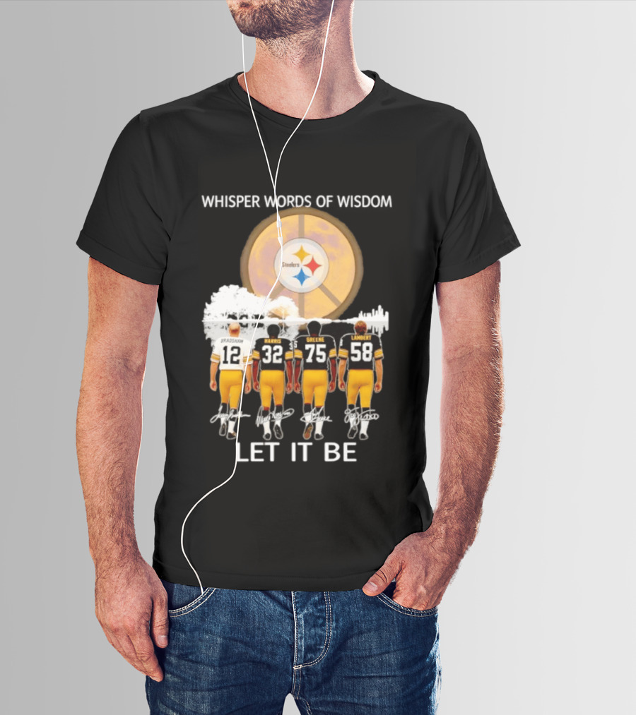 Pittsburgh Steelers Bradshaw Harris Greene Lambert Whisper Words Of Wisdom Let It Be T-Shirt