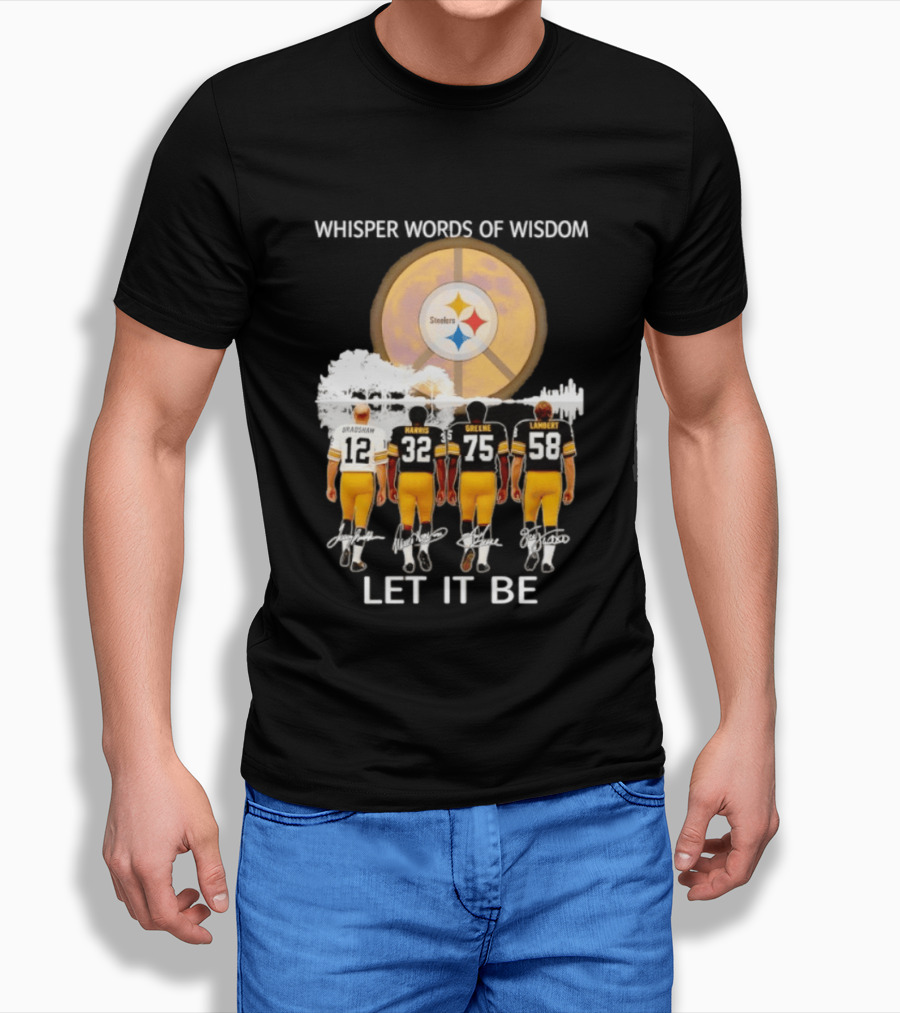 Pittsburgh Steelers Bradshaw Harris Greene Lambert Whisper Words Of Wisdom Let It Be T-Shirt