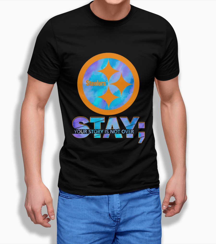 Pittsburgh Steelers Stay Your Story Is Not Over T-Shirt