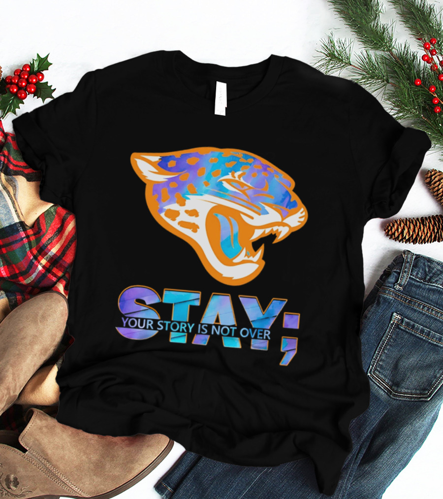 Jacksonville Jaguars Stay Your Story Is Not Over T-Shirt