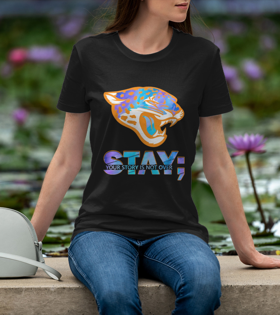 Jacksonville Jaguars Stay Your Story Is Not Over T-Shirt