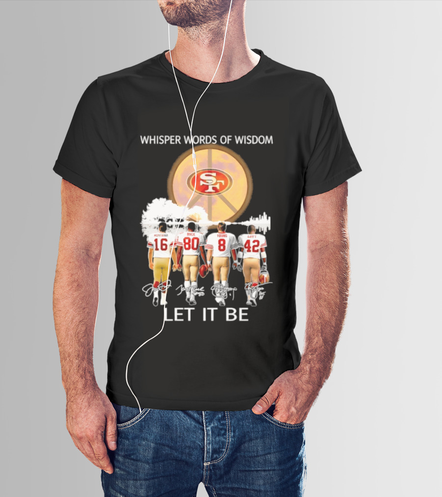 San Francisco 49ers Montana Rice Young Lott Whisper Words Of Wisdom Let It Be T-Shirt
