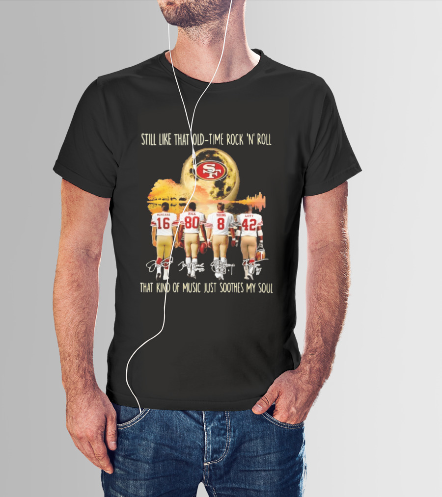 San Francisco 49ers Montana Rice Young Lott Still Like That Old Time Rock 'N' Roll T-Shirt