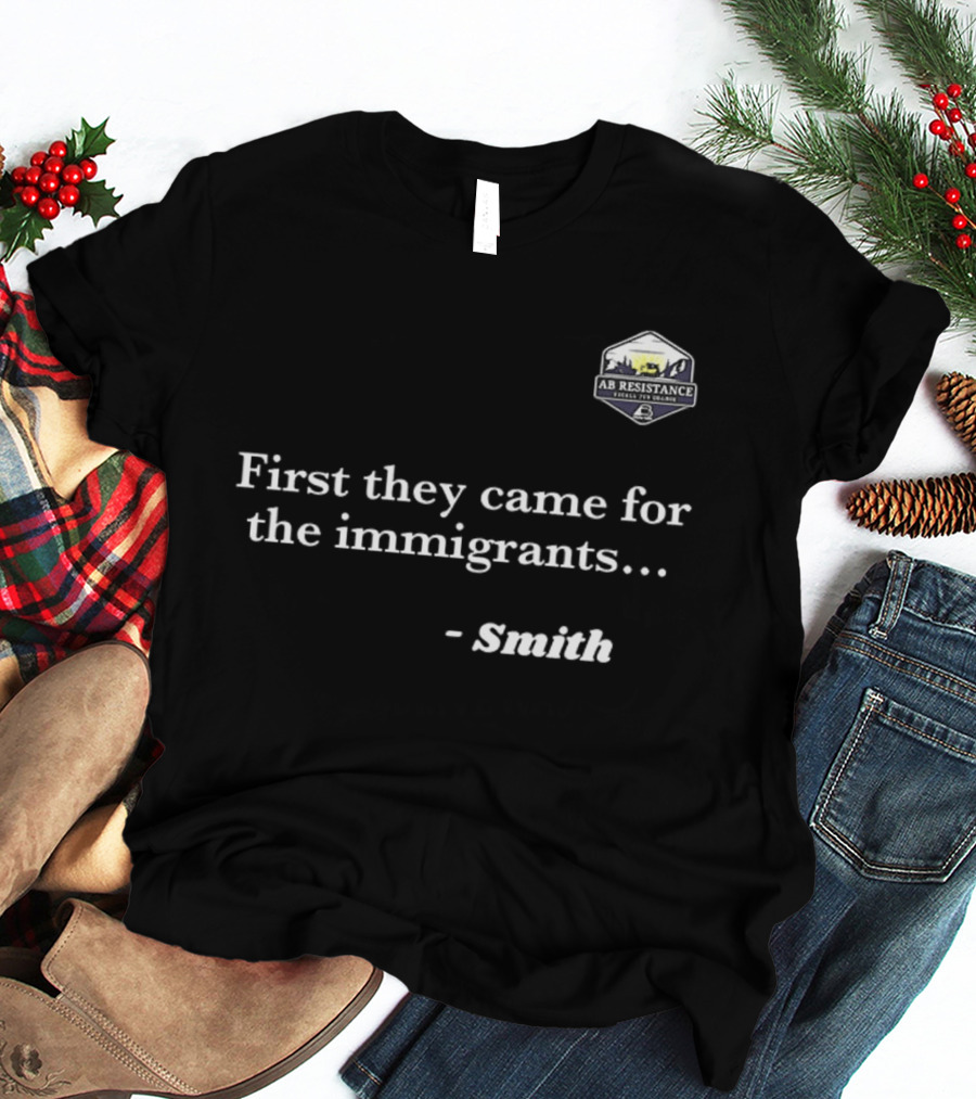 Smith First They Came For The Immigrants Advocacy Message T-Shirt