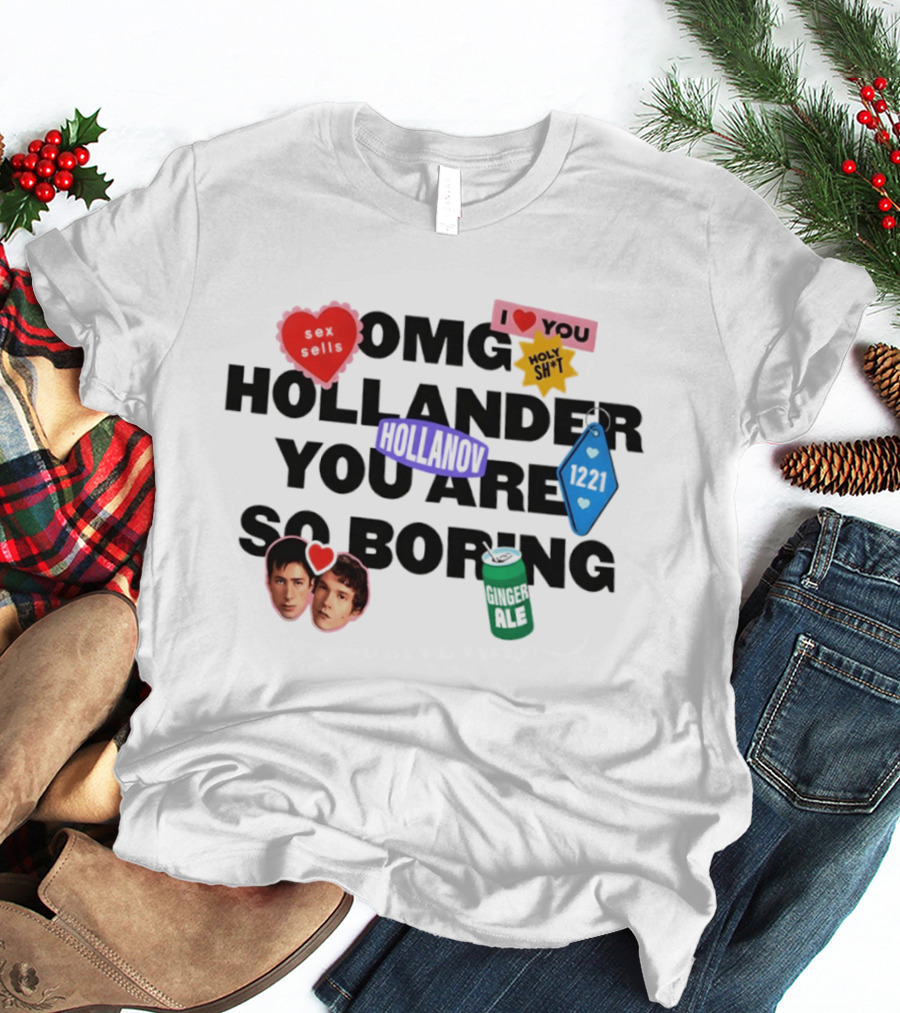 OMG Hollander You Are So Boring I Love You Holy Shit Hollander Ginger Ale 123K T-Shirt