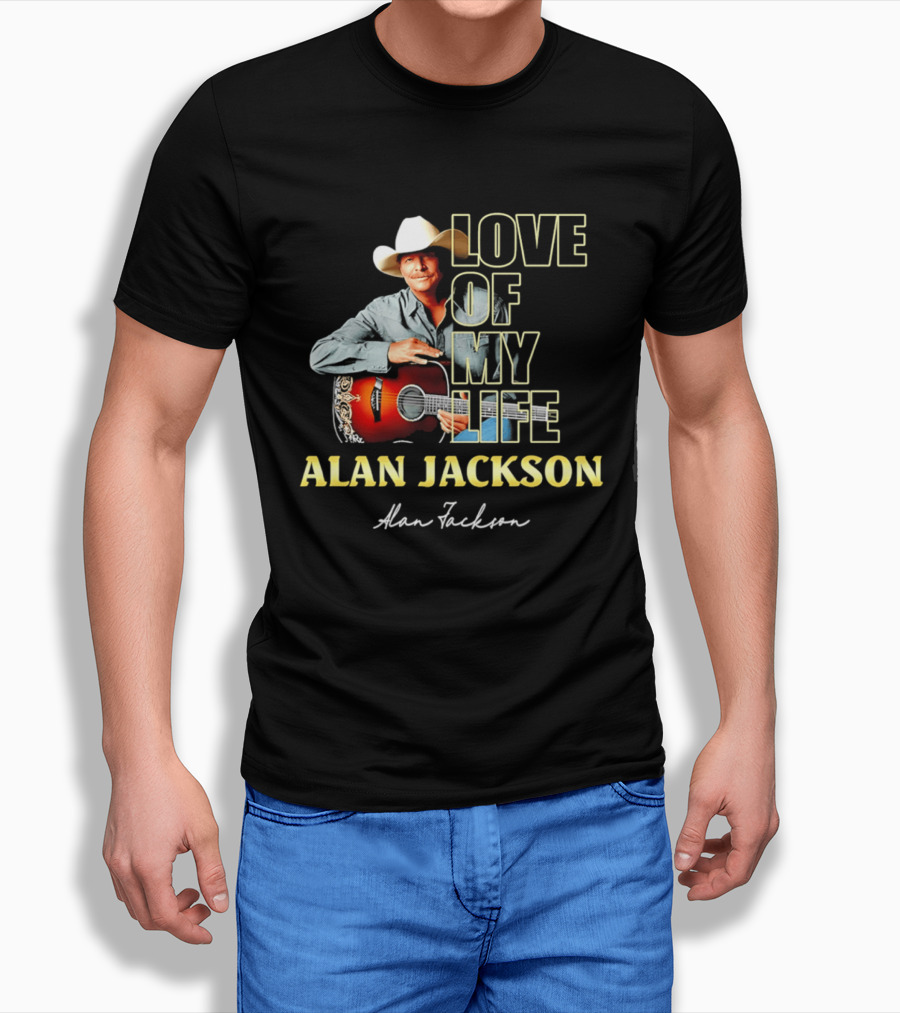 Alan Jackson Love Of My Life Country Music Legend T-Shirt