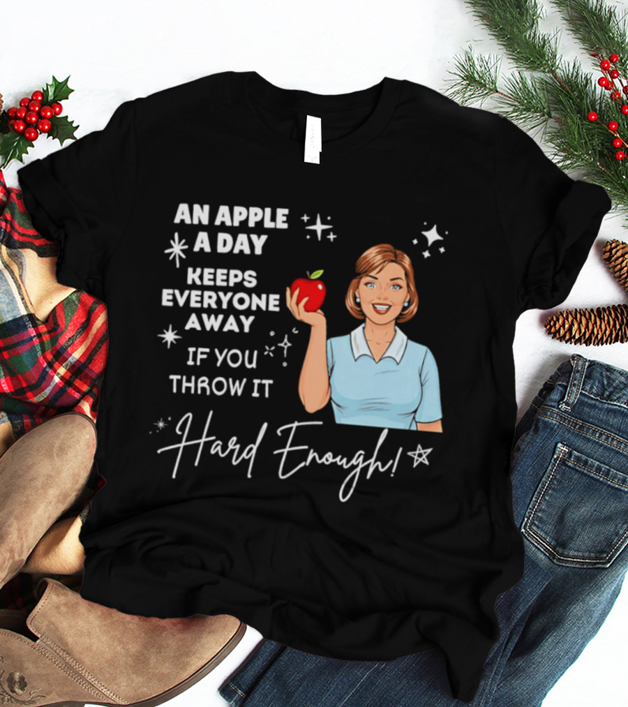 An Apple A Day Keeps Everyone Away Humorous Phrase With Woman Holding Apple T-Shirt