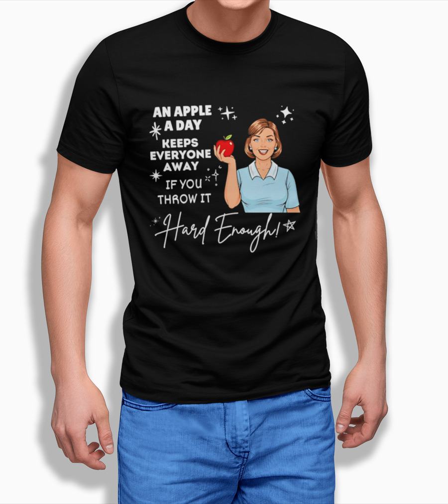 An Apple A Day Keeps Everyone Away Humorous Phrase With Woman Holding Apple T-Shirt