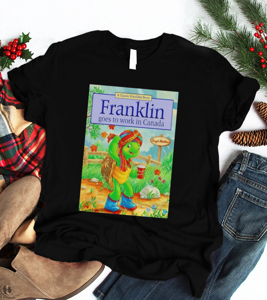 Franklin Goes To Work In Canada Singh Hortons Classic Story T-Shirt