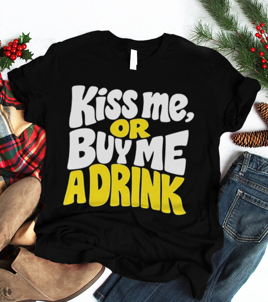 Kiss Me Or Buy Me A Drink St Patrick's Day Fun Phrase T-Shirt