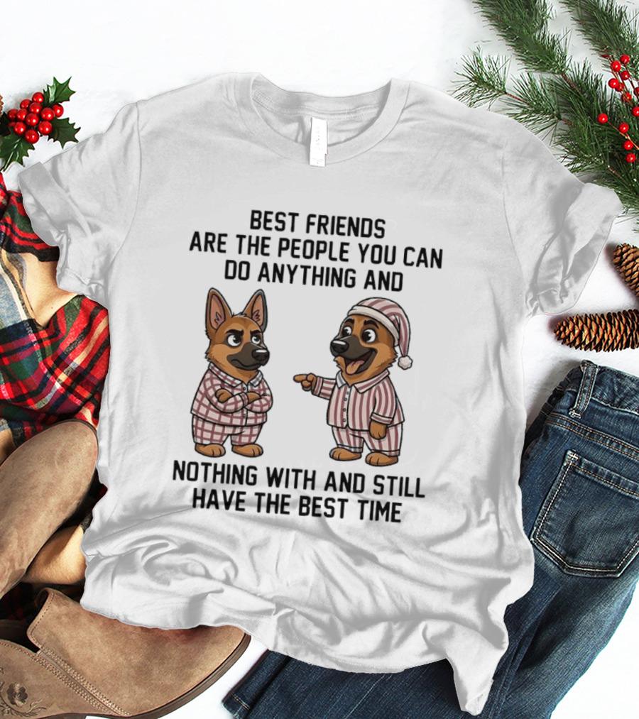 Best Friends Are The People You Can Do Anything With German Shepherd Pajamas Fun T-Shirt