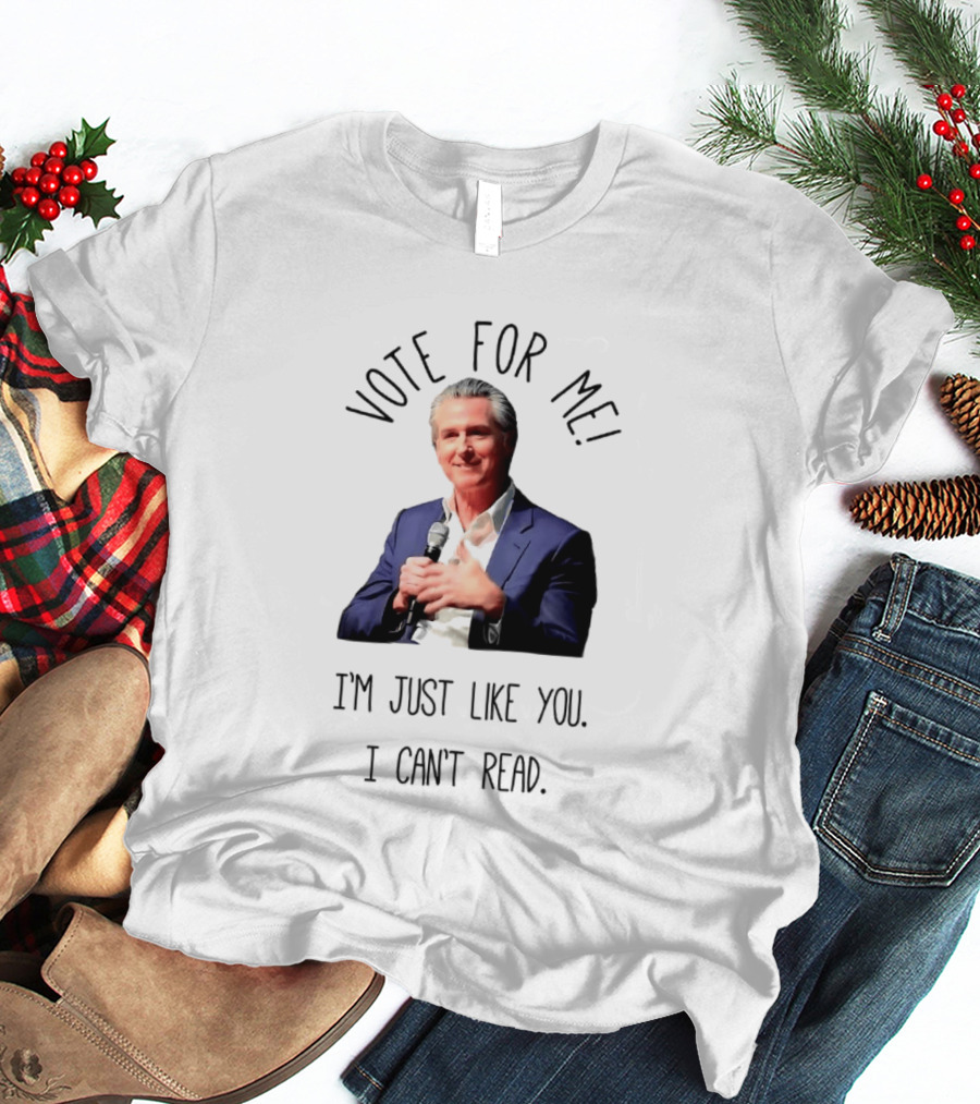 Vote For Me I'm Just Like You I Can't Read T-Shirt