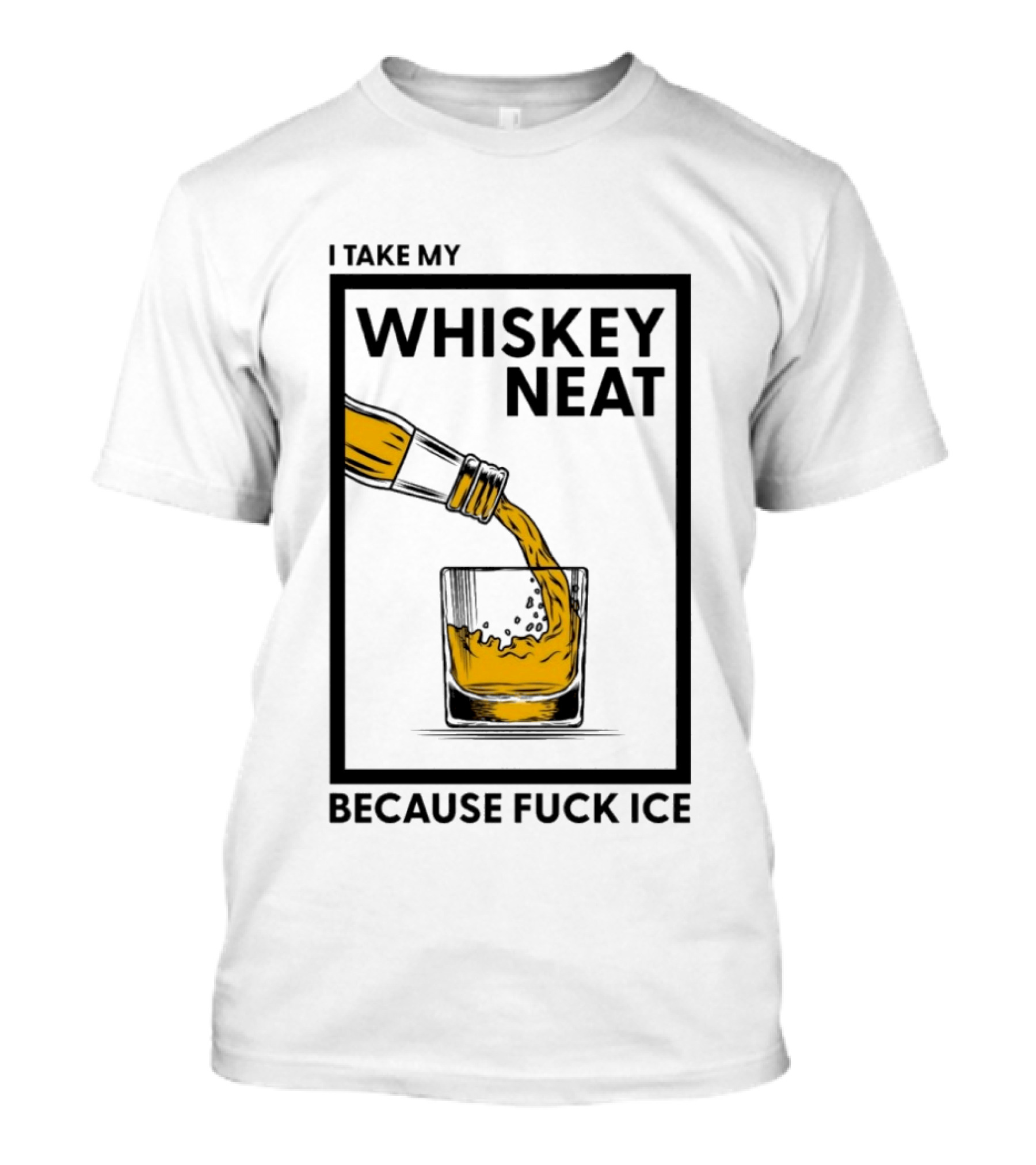I Take My Whiskey Neat Because Fuck ICE T-Shirt