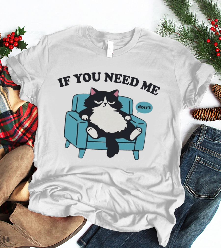 If You Need Me Don't Cat Sitting On Chair T-Shirt