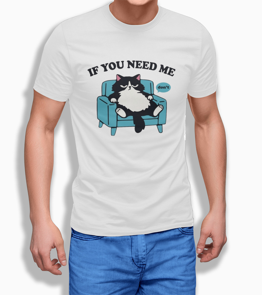 If You Need Me Don't Cat Sitting On Chair T-Shirt
