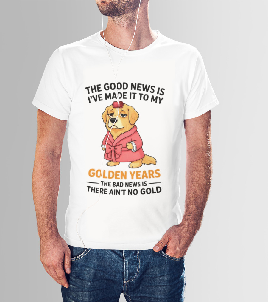 Golden Years Retriever Humor No Gold For Golden Retriever T-Shirt