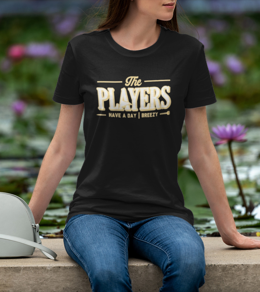 The Players Have A Day Breezy T-Shirt