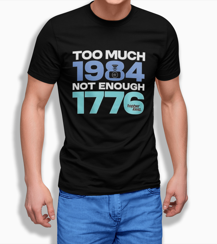 Too Much 1984 Not Enough 1776 Tonter Tic T-Shirt