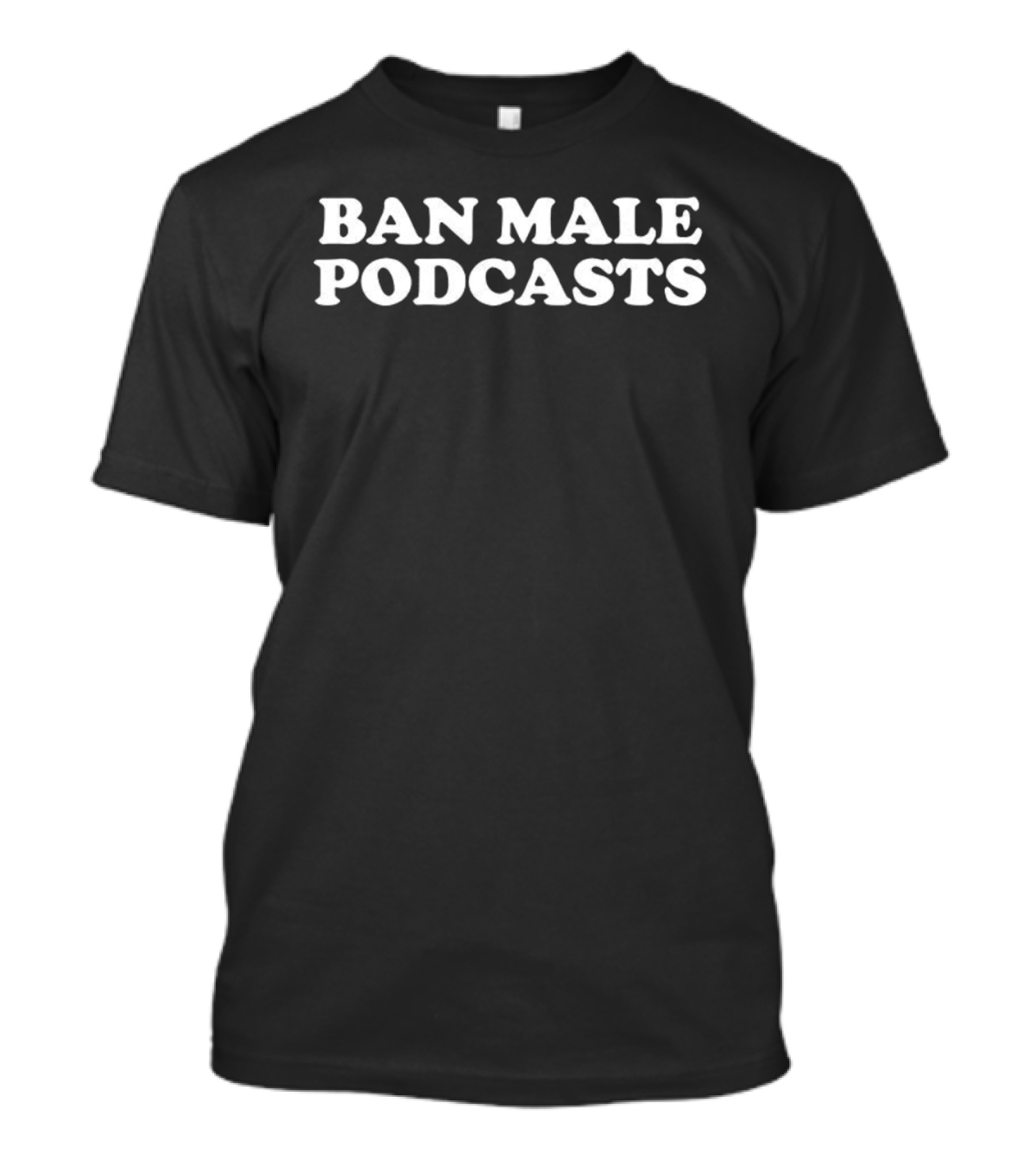 Ban Male Podcasts Controversial T-Shirt