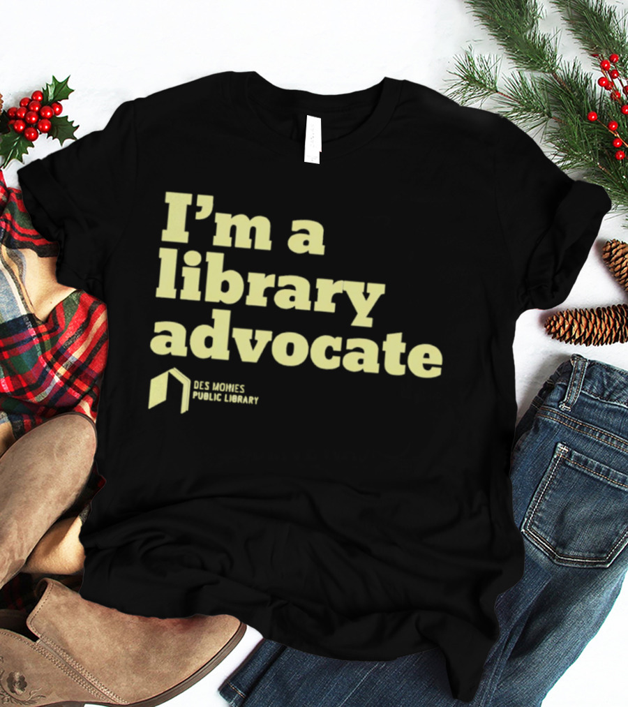I'm A Library Advocate Des Moines Public Library T-Shirt