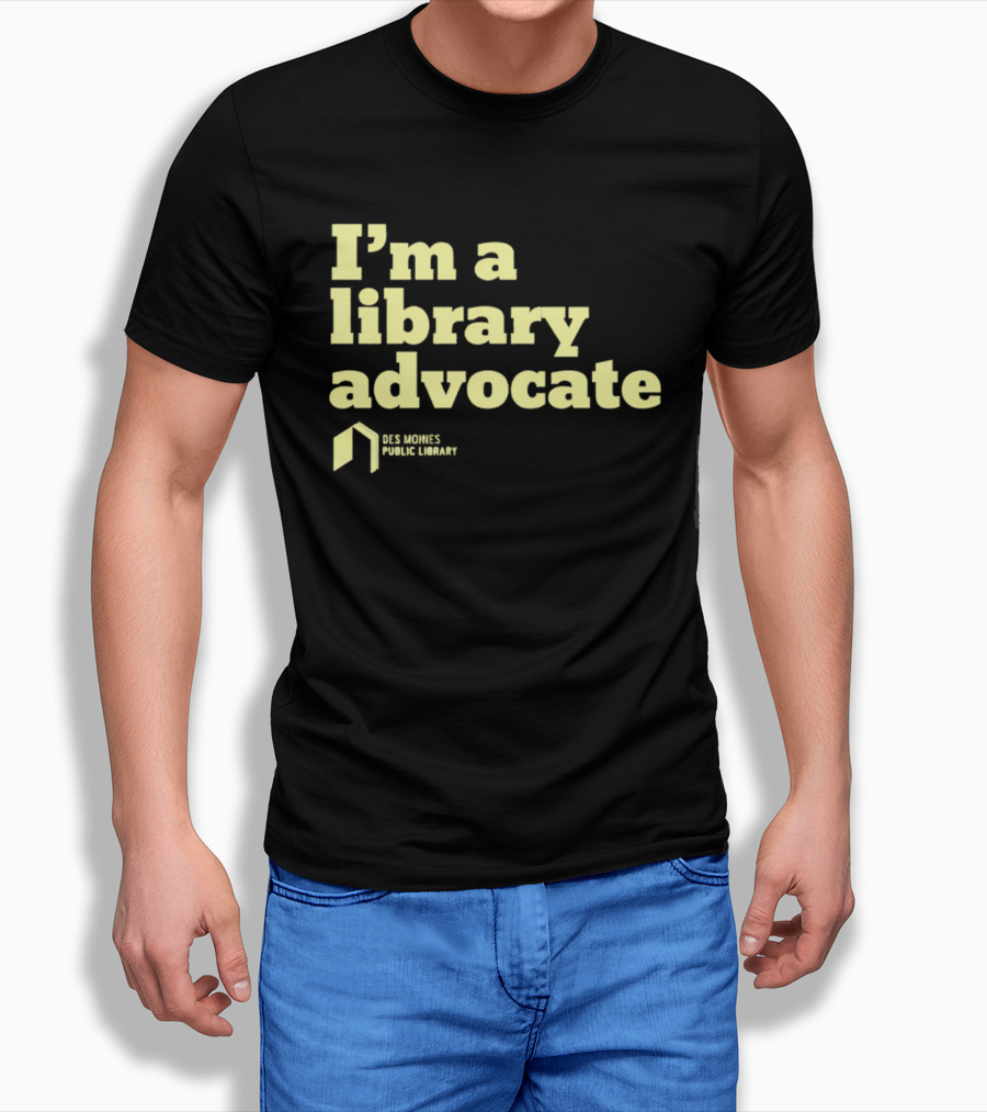I'm A Library Advocate Des Moines Public Library T-Shirt