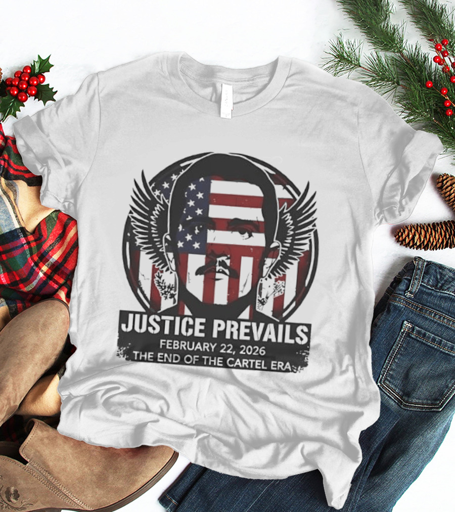 Justice Prevails February 22 2025 End Of The Cartel Era T-Shirt