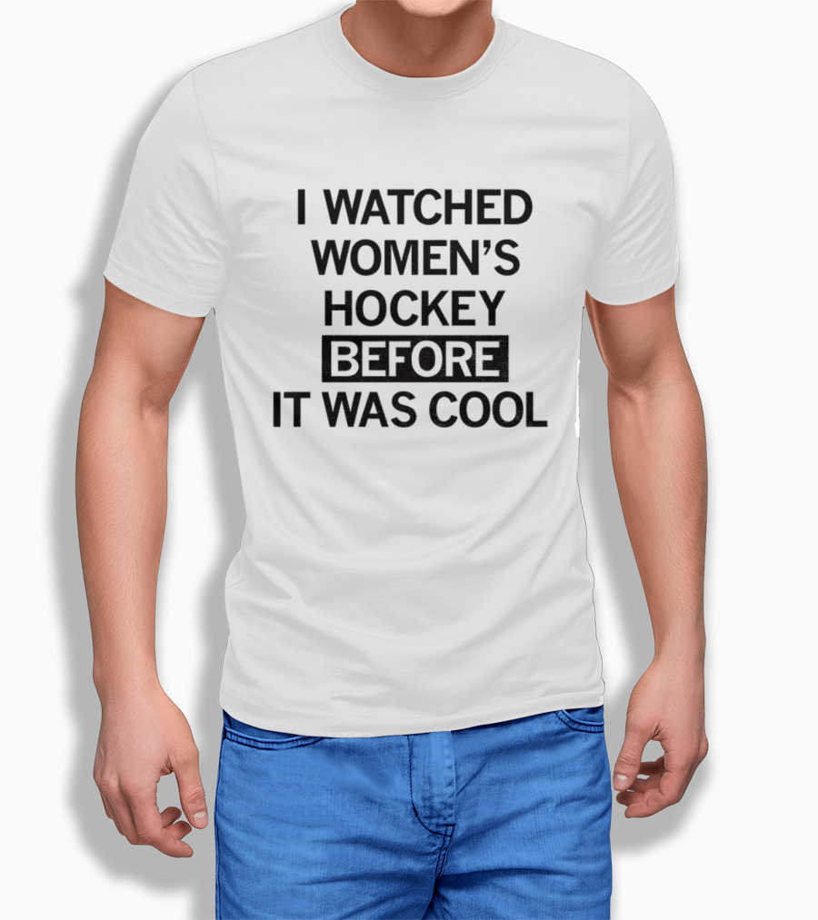 I Ed Women's Hockey Before It Was T-Shirt