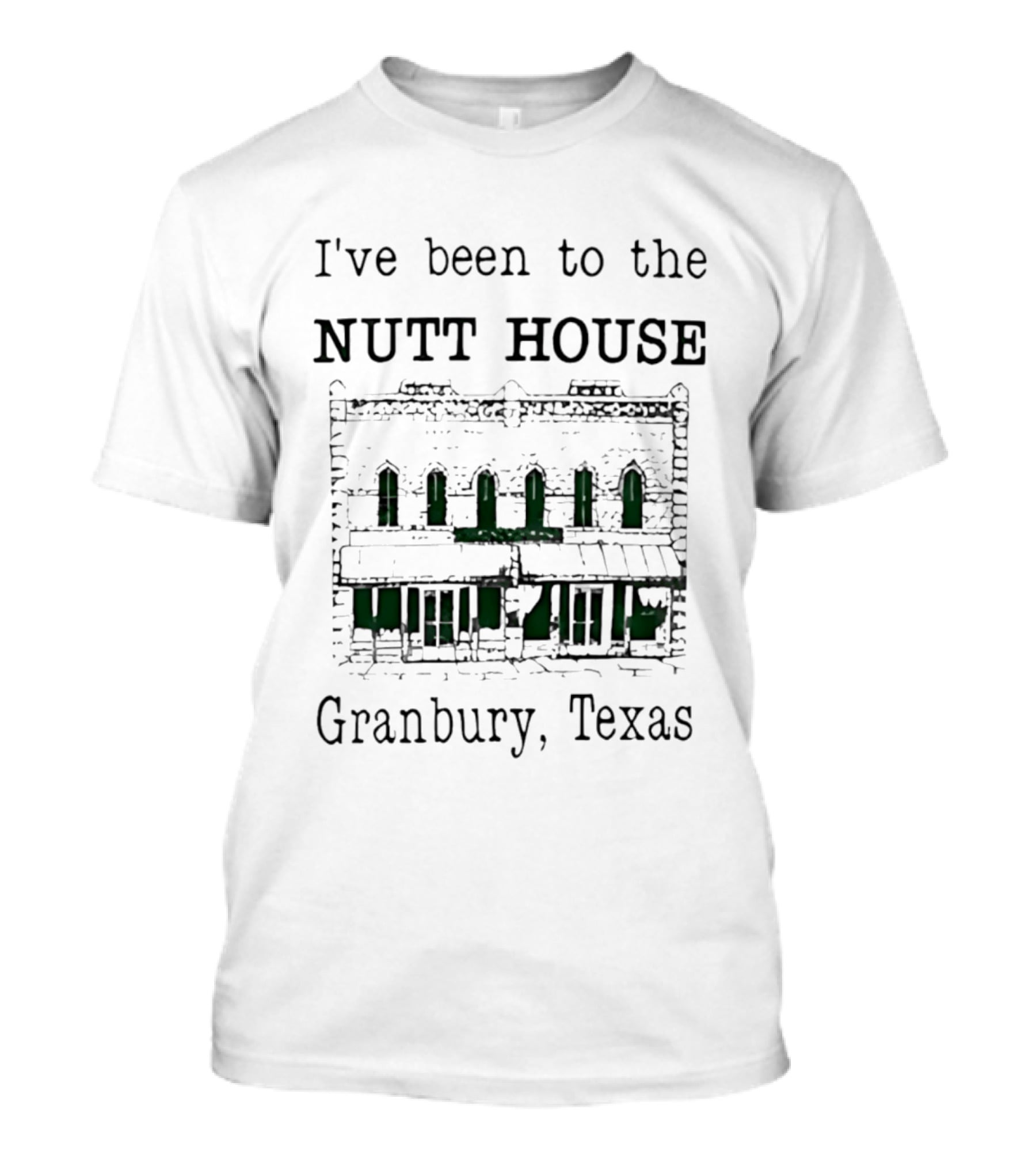 I've Been To The Nutt House Granbury Texas Iconic Building T-Shirt