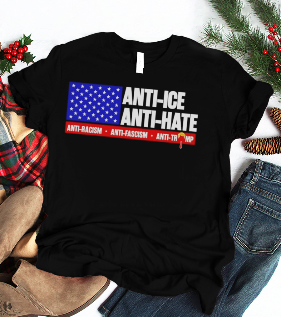 Anti ICE Anti Hate Anti Racism Anti Fascism Anti Trump T-Shirt