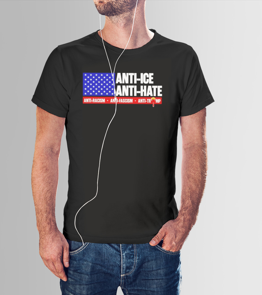 Anti ICE Anti Hate Anti Racism Anti Fascism Anti Trump T-Shirt