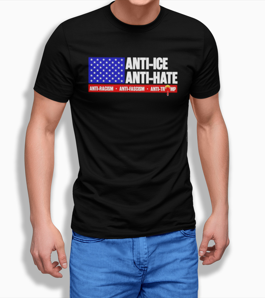 Anti ICE Anti Hate Anti Racism Anti Fascism Anti Trump T-Shirt