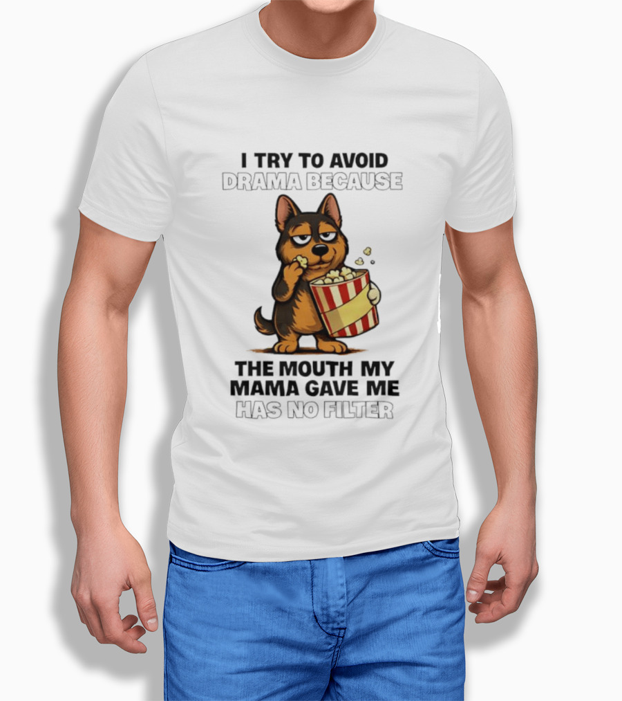 I Try To Avoid Drama Because The Mouth My Mama Gave Me Has No Filter German Shepherd Eating Popcorn T-Shirt
