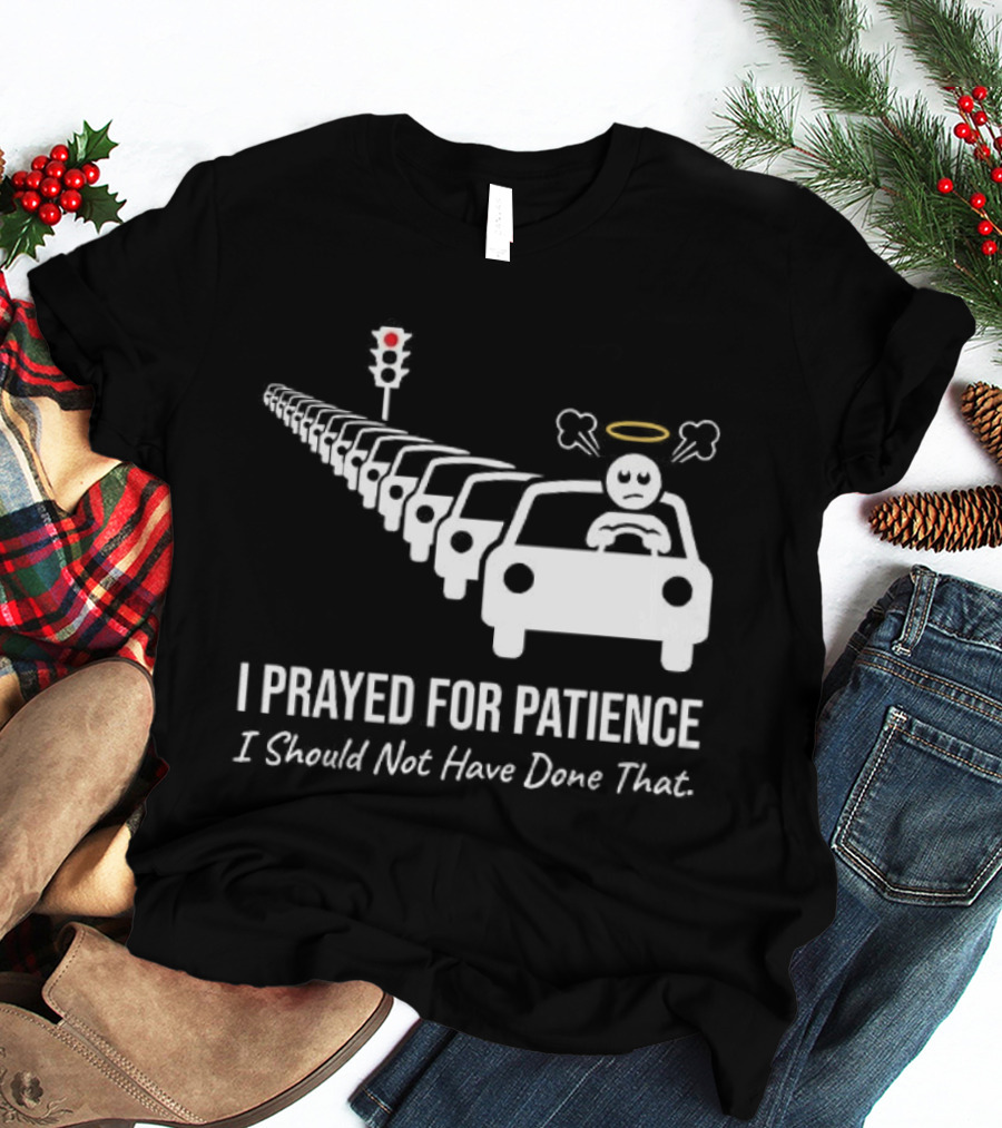 I Prayed For Patience Traffic Jam Halo Frustration T-Shirt