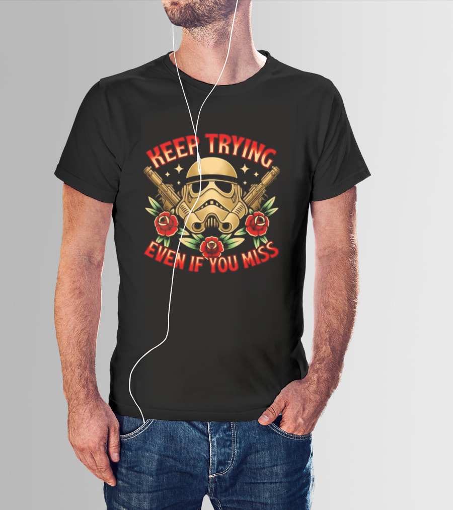 Keep Trying Even If You Miss Stormtrooper Roses And Blasters T-Shirt