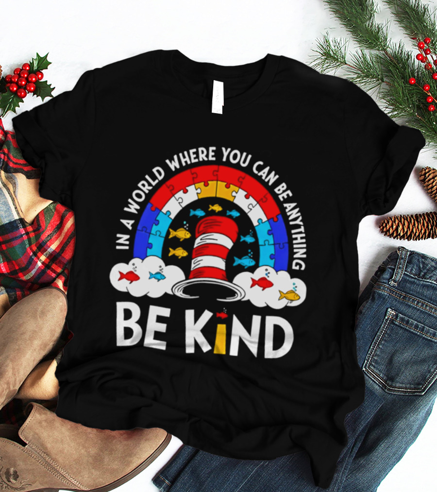 In A World Where You Can Be Anything Be Kind Autism Awareness Teacher Dr Seuss Cat T-Shirt