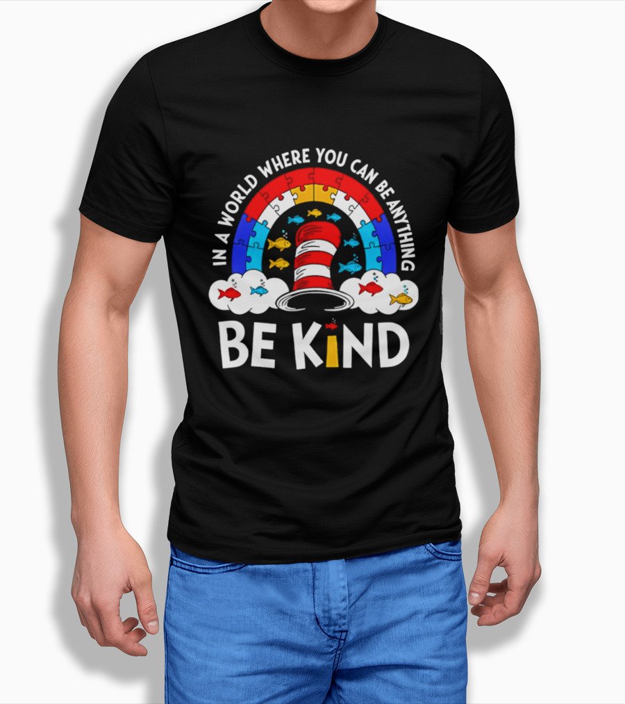 In A World Where You Can Be Anything Be Kind Autism Awareness Teacher Dr Seuss Cat T-Shirt