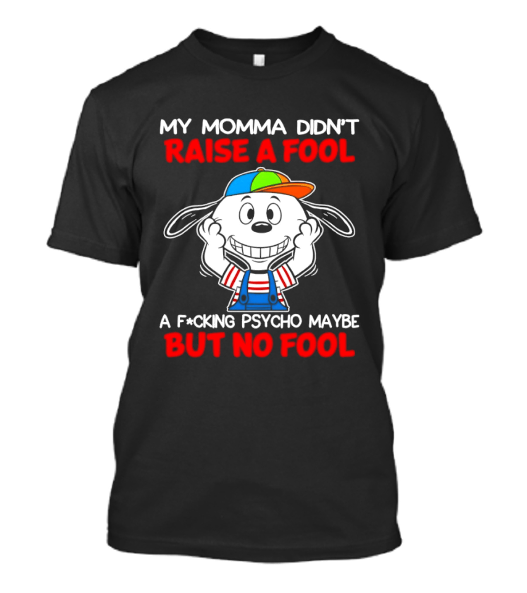 Snoopy My Momma Didn't Raise A Fool But No Fool A F*cking Psycho Maybe T-Shirt