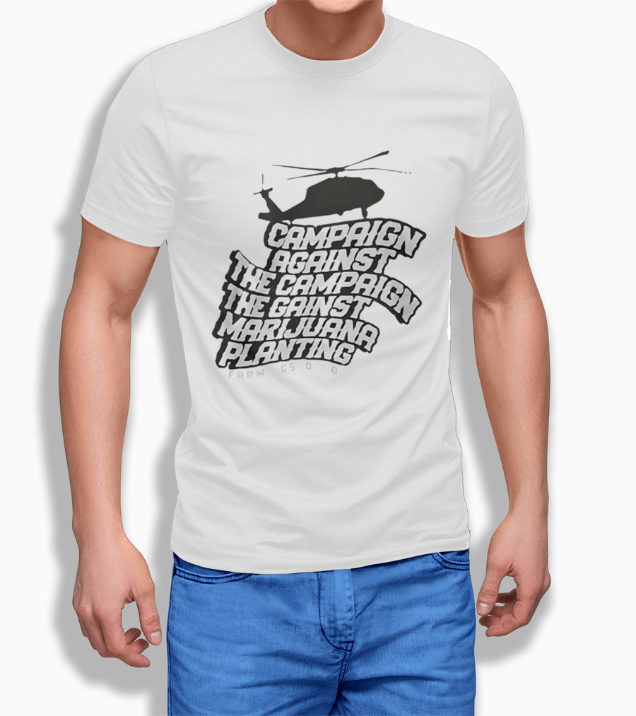 Helicopter Campaign Against The Campaign Against Marijuana Planting FARM CSOD T-Shirt