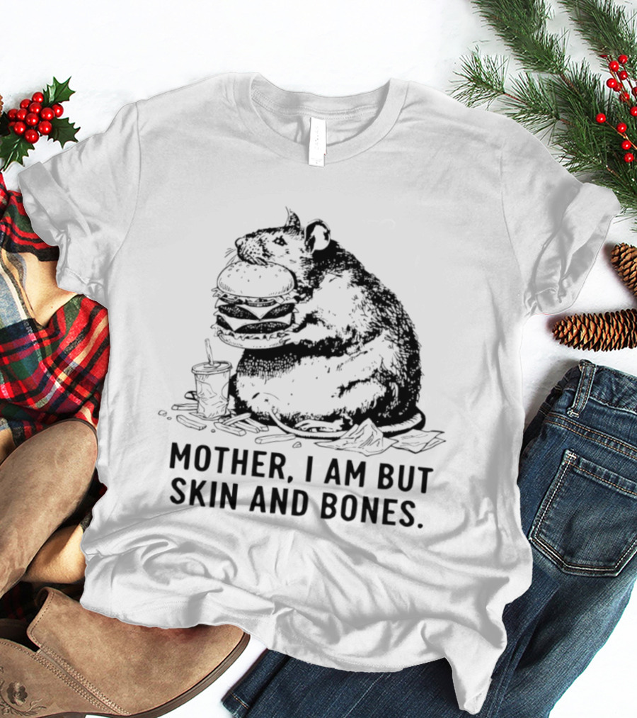 Obese Rat Eating Junk Food Mother I Am But Skin And Bones T-Shirt