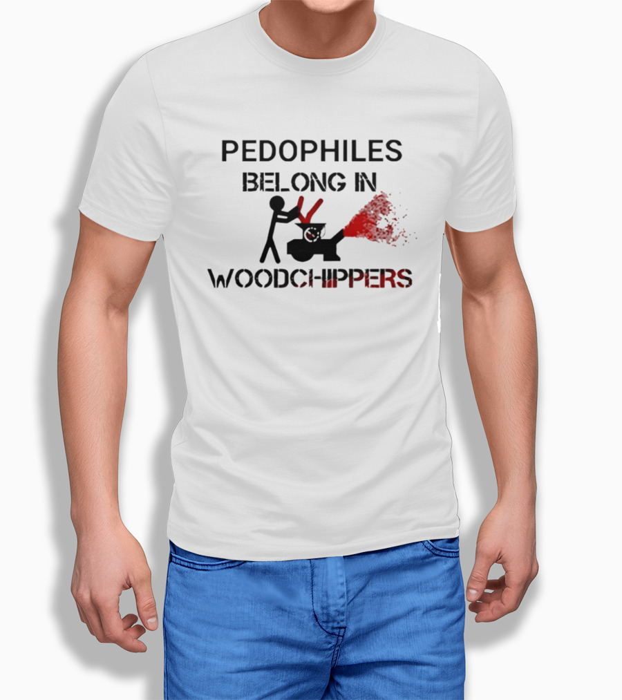 Pedophiles Belong In Wood Chippers T-Shirt